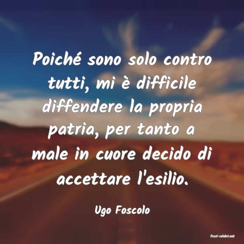 frasi di  Ugo Foscolo
