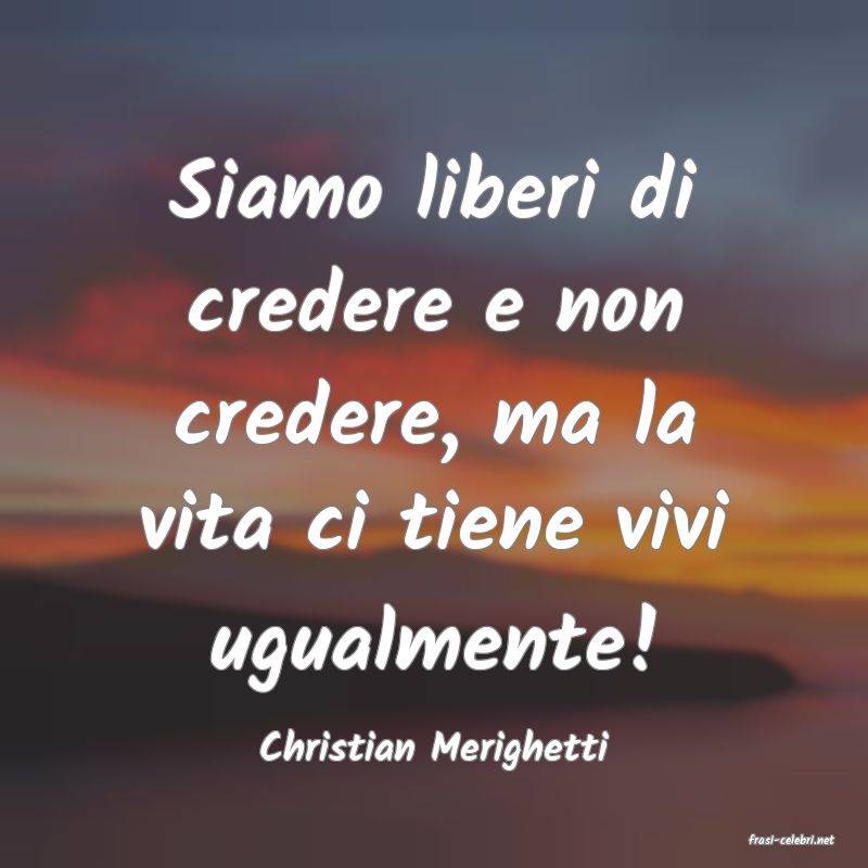 frasi di  Christian Merighetti
