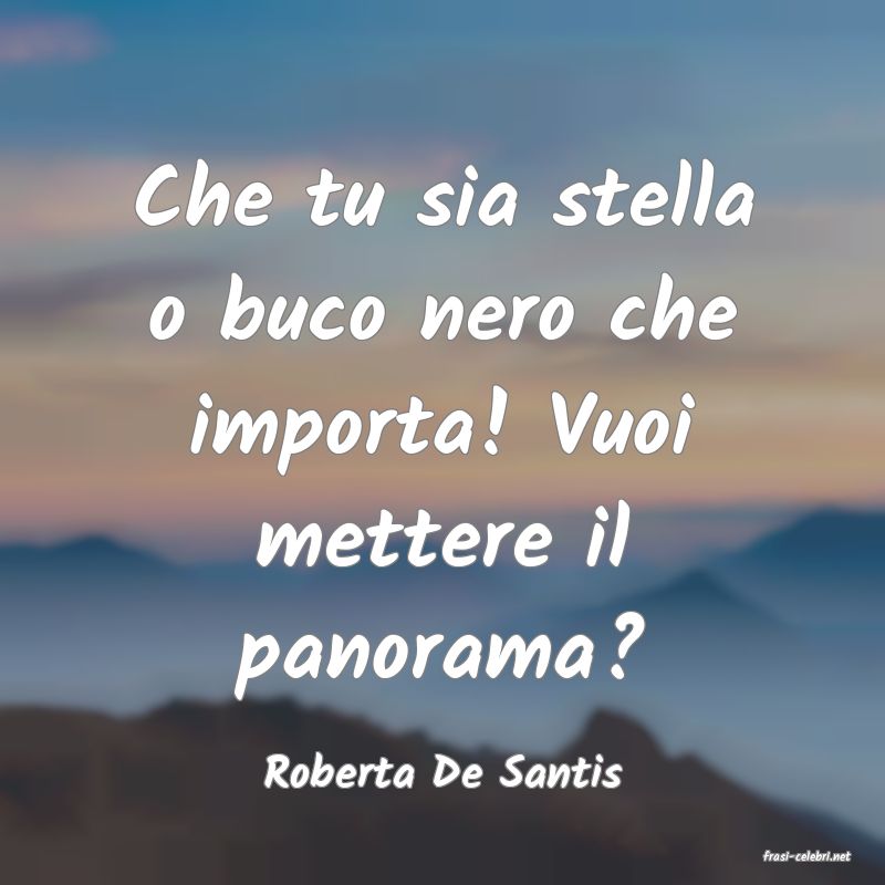 frasi di  Roberta De Santis
