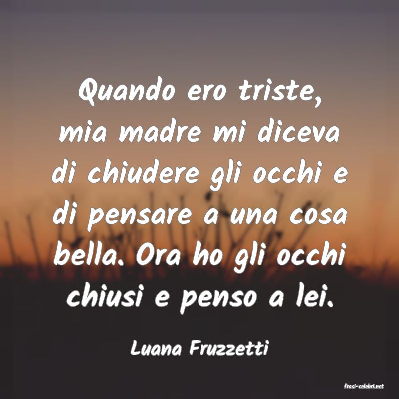 frasi di  Luana Fruzzetti
