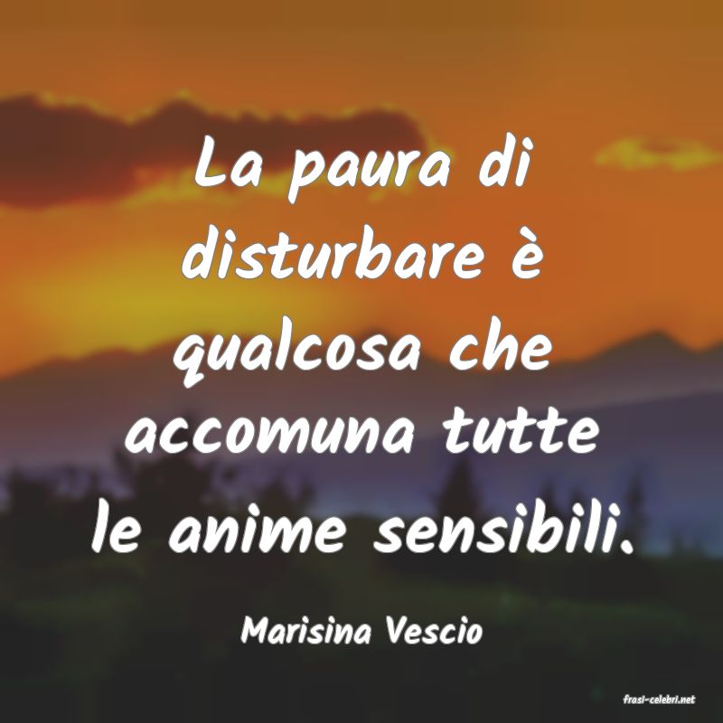 frasi di  Marisina Vescio
