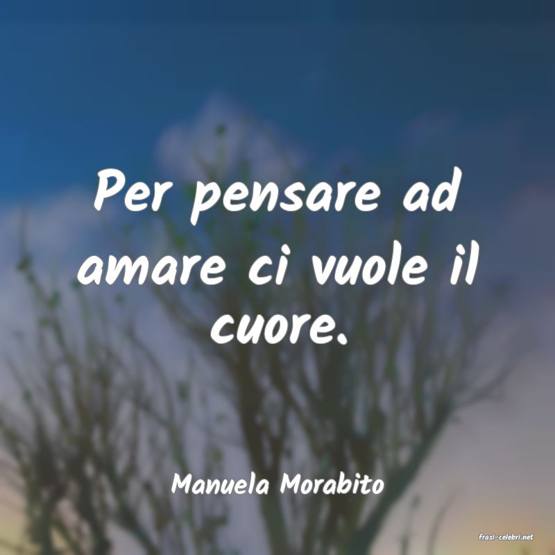 frasi di  Manuela Morabito
