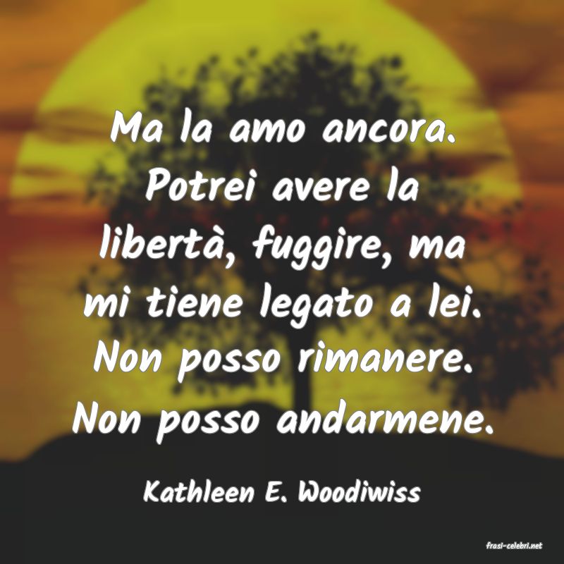 frasi di  Kathleen E. Woodiwiss
