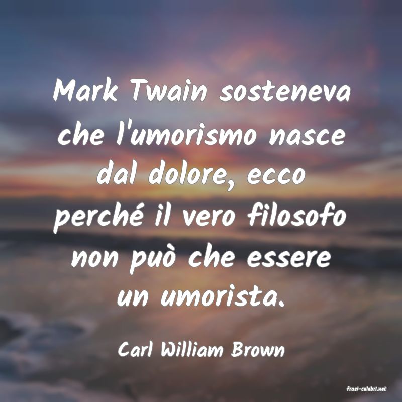 frasi di  Carl William Brown
