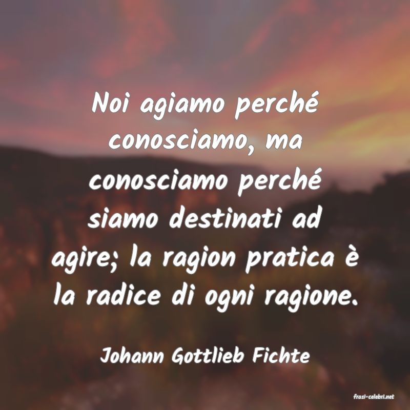 frasi di  Johann Gottlieb Fichte
