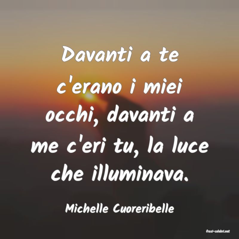 frasi di  Michelle Cuoreribelle
