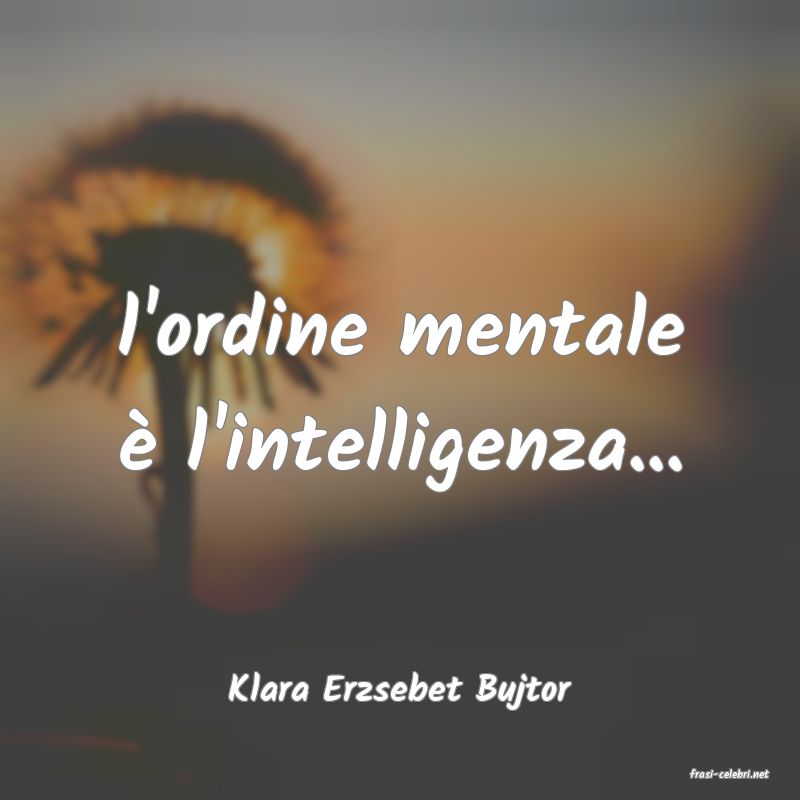 frasi di  Klara Erzsebet Bujtor
