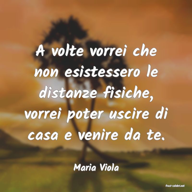 frasi di  Maria Viola
