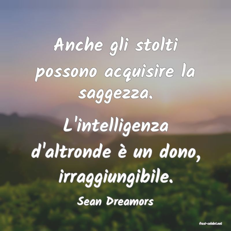 frasi di  Sean Dreamors
