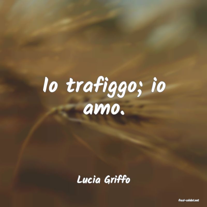 frasi di  Lucia Griffo
