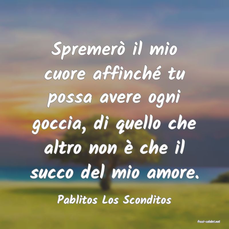 frasi di  Pablitos Los Sconditos
