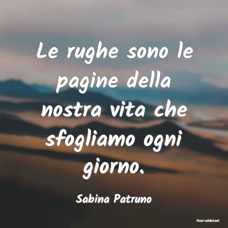 frasi di  Sabina Patruno
