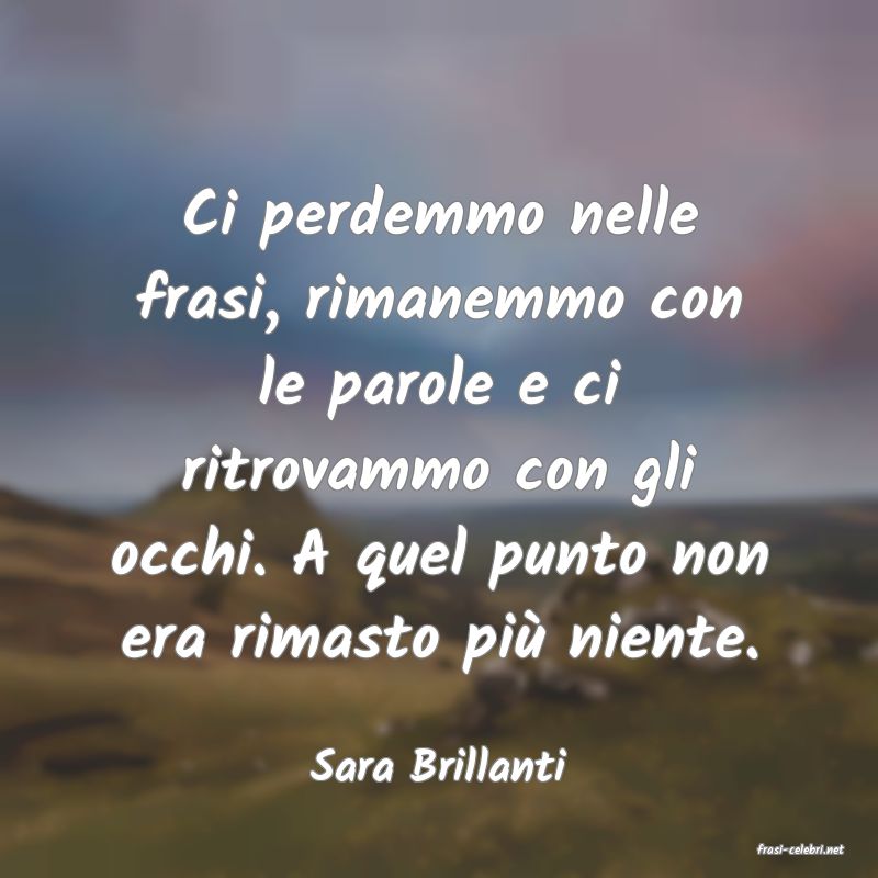 frasi di  Sara Brillanti
