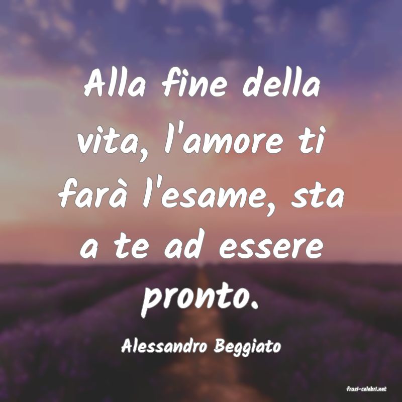 frasi di  Alessandro Beggiato
