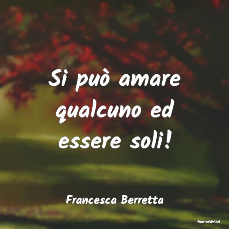 frasi di  Francesca Berretta
