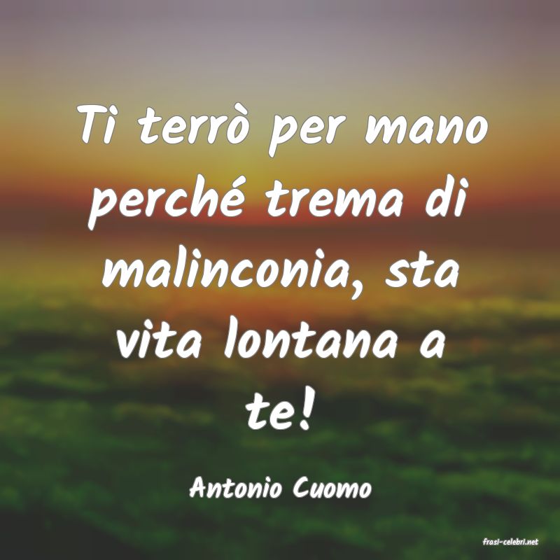 frasi di  Antonio Cuomo
