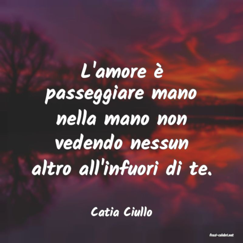 frasi di  Catia Ciullo
