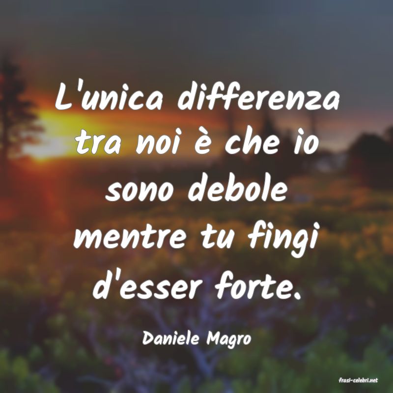 frasi di  Daniele Magro
