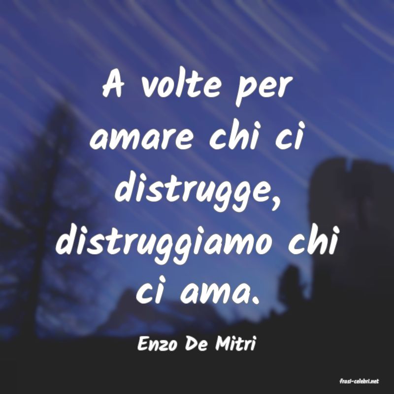 frasi di  Enzo De Mitri
