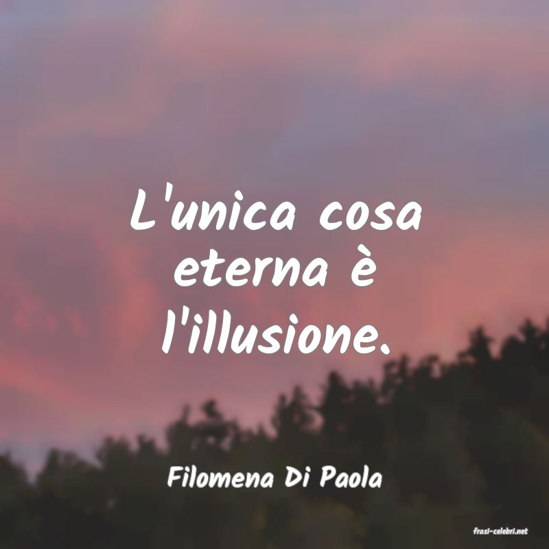 frasi di  Filomena Di Paola
