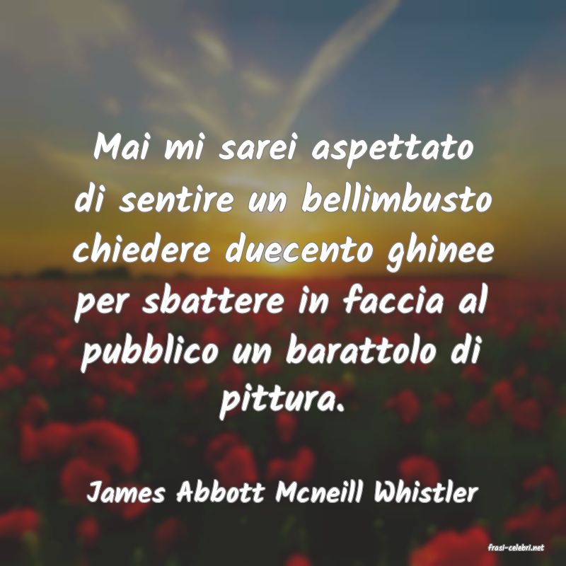 frasi di  James Abbott Mcneill Whistler
