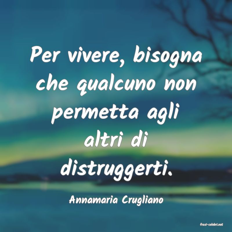 frasi di  Annamaria Crugliano
