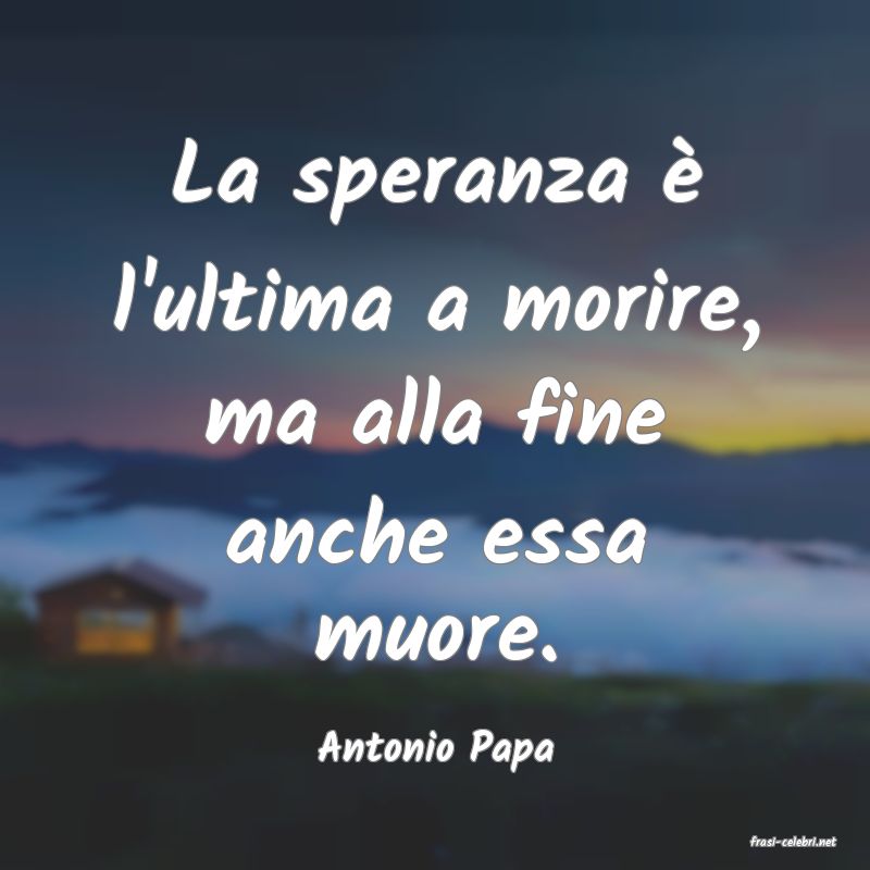 frasi di  Antonio Papa

