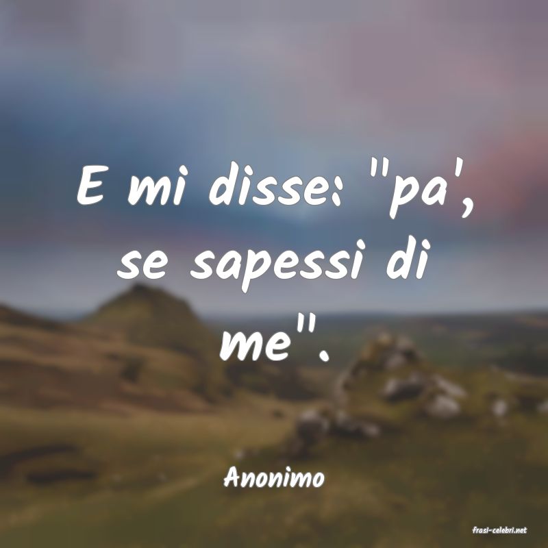 frasi di  Anonimo
