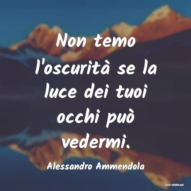 frasi di  Alessandro Ammendola
