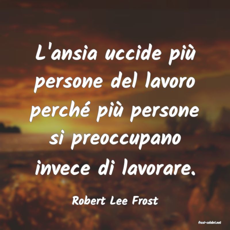 frasi di  Robert Lee Frost
