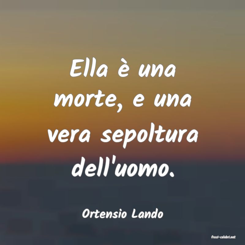 frasi di  Ortensio Lando
