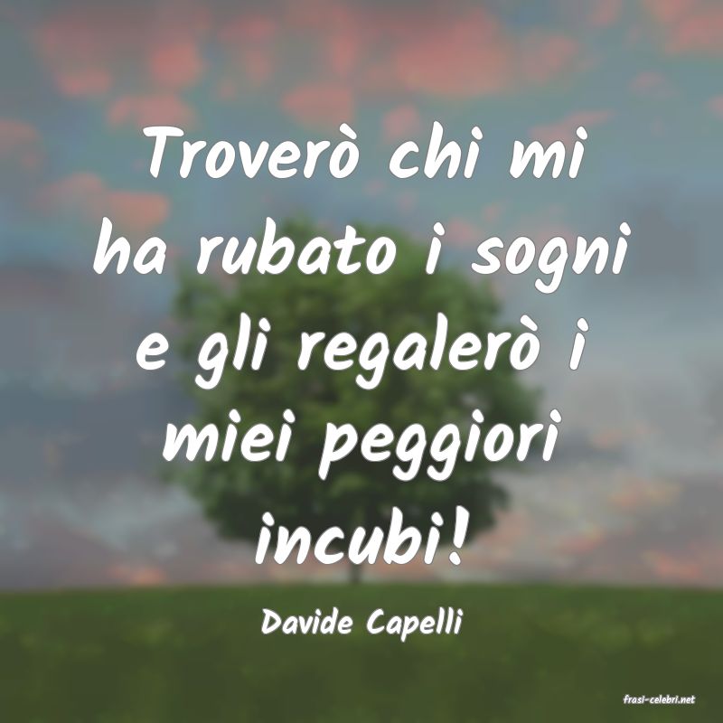 frasi di  Davide Capelli

