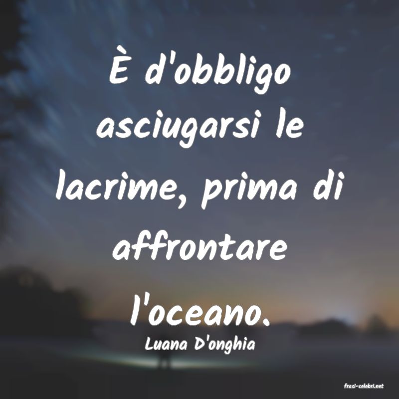 frasi di  Luana D'onghia
