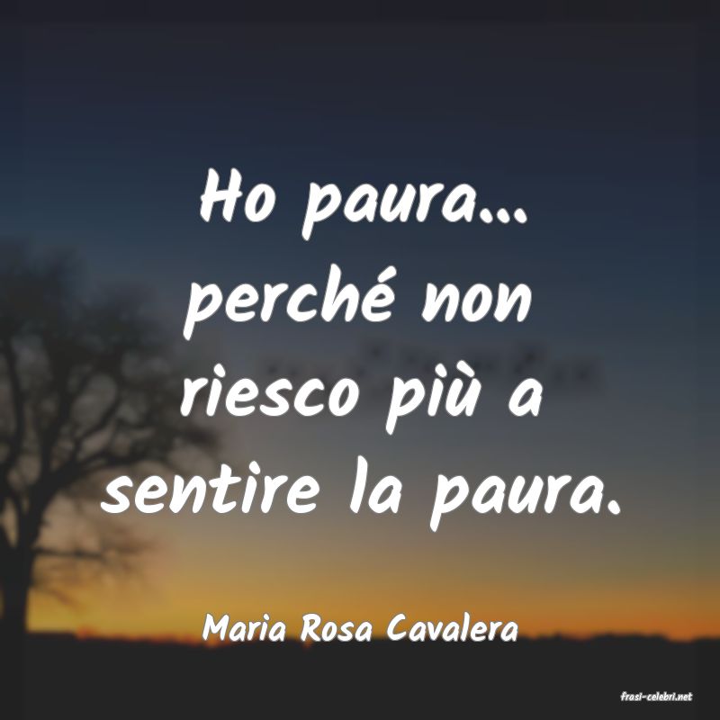 frasi di  Maria Rosa Cavalera
