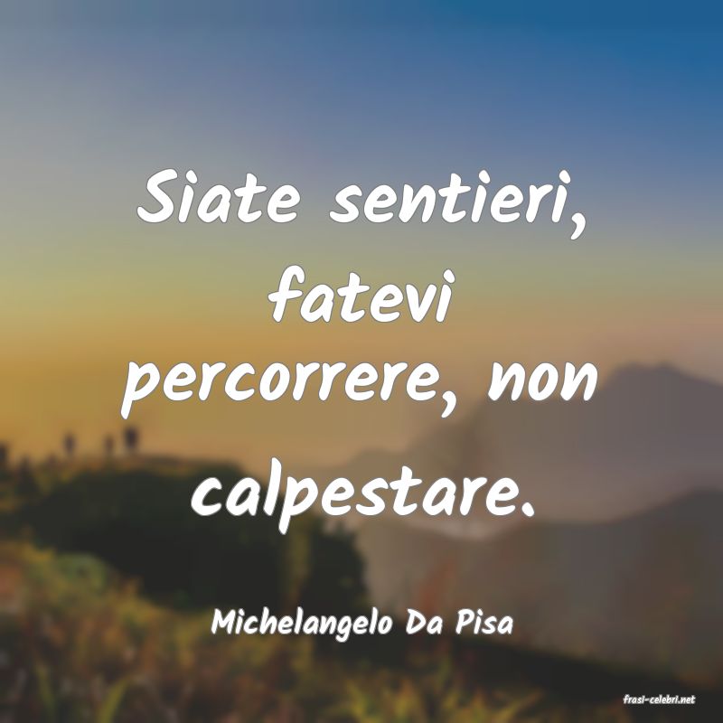 frasi di  Michelangelo Da Pisa
