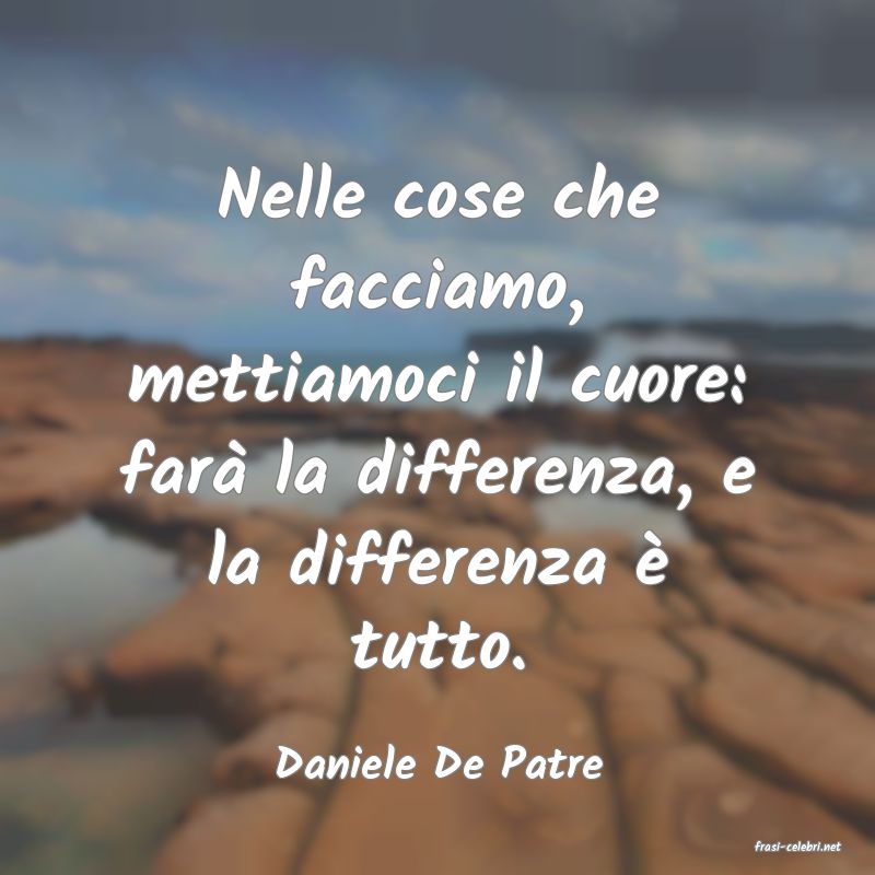 frasi di  Daniele De Patre
