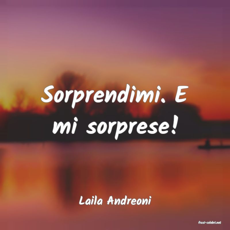 frasi di  Laila Andreoni

