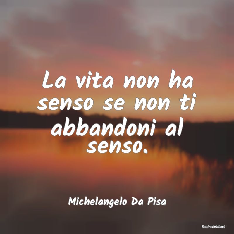 frasi di  Michelangelo Da Pisa

