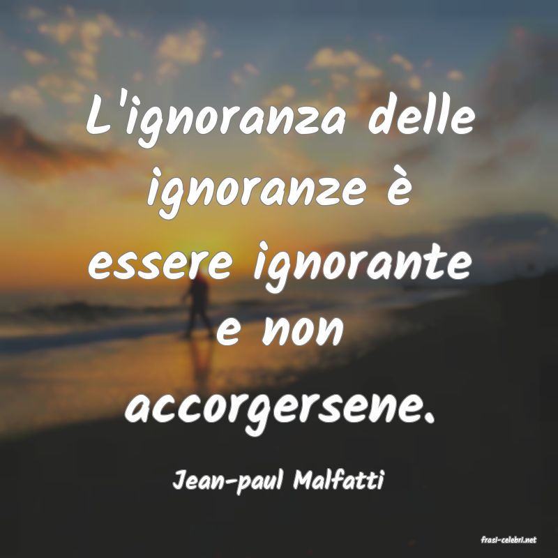 frasi di  Jean-paul Malfatti
