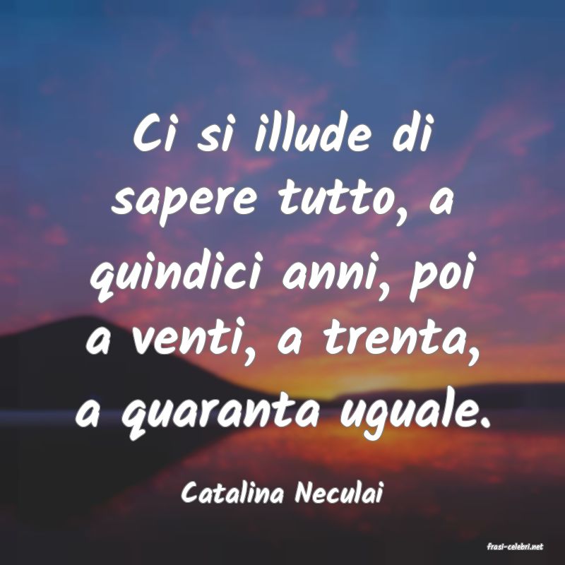 frasi di  Catalina Neculai
