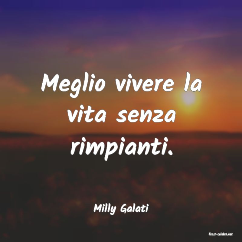 frasi di  Milly Galati
