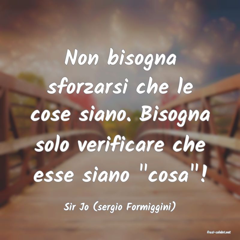 frasi di  Sir Jo (sergio Formiggini)
