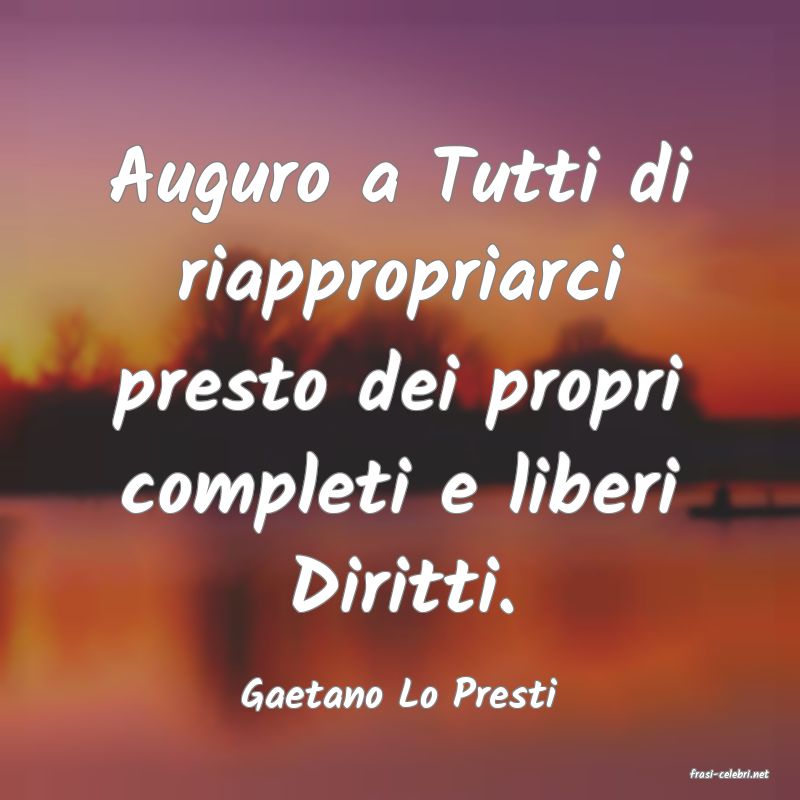 frasi di  Gaetano Lo Presti
