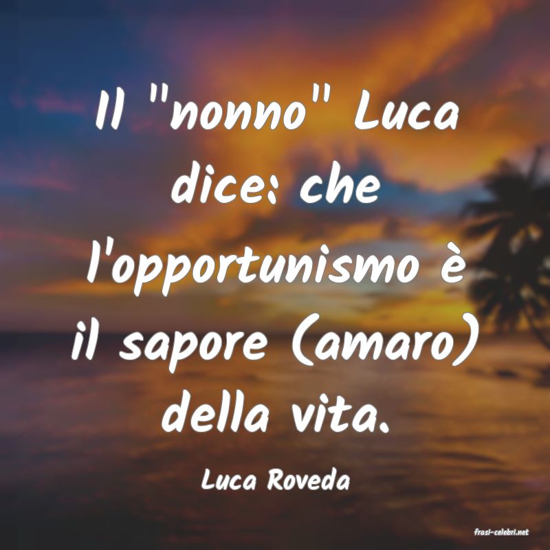 frasi di  Luca Roveda
