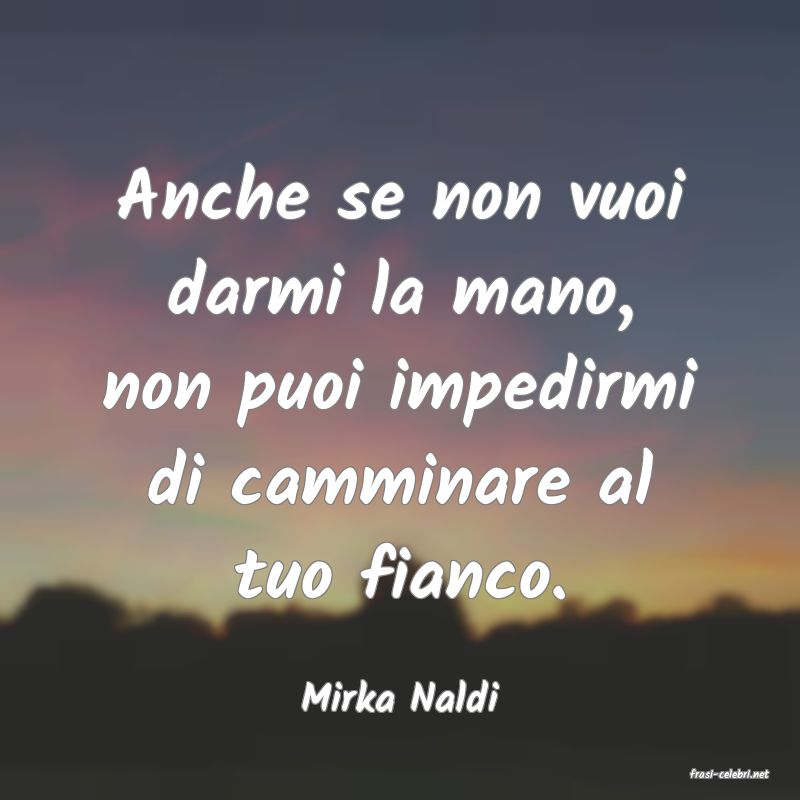 frasi di  Mirka Naldi
