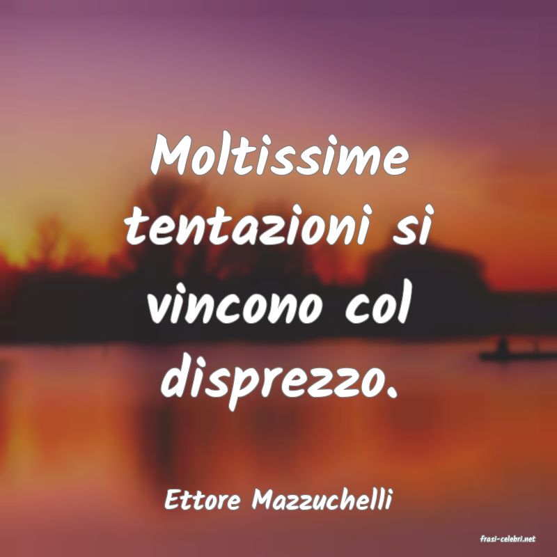 frasi di Ettore Mazzuchelli