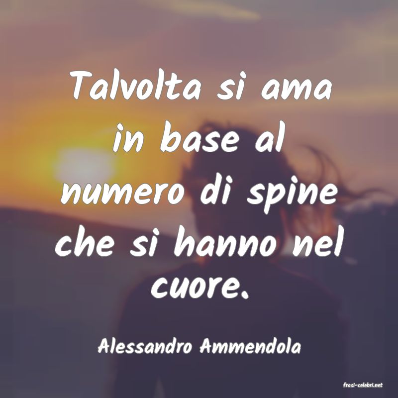 frasi di  Alessandro Ammendola
