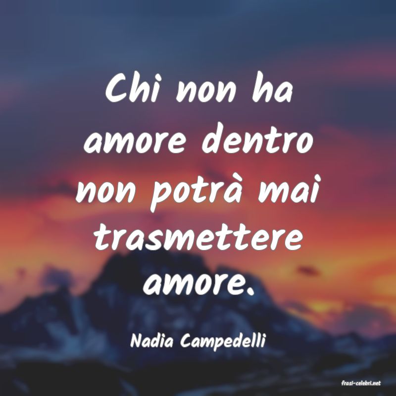 frasi di  Nadia Campedelli
