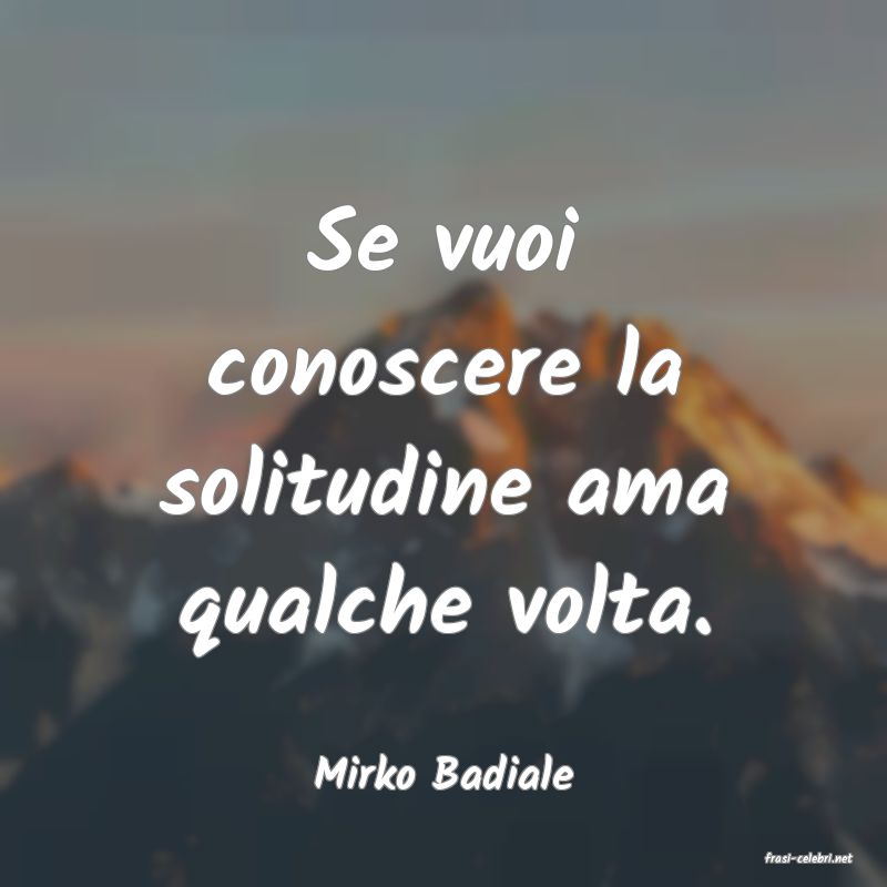 frasi di  Mirko Badiale
