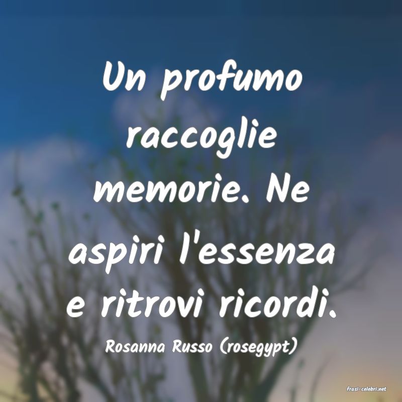 frasi di  Rosanna Russo (rosegypt)
